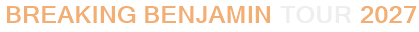 Breaking Benjamin Tour 2027